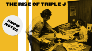 Ep 01: The Rise Of Triple J – Show Notes