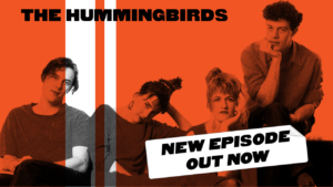 Ep 04: I Am Defiant – The Hummingbirds