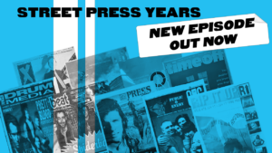 Ep 07: The Street Press Years – Street Press In the 90s